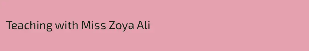 Teaching with Miss Zoya Ali